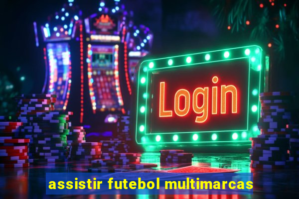 assistir futebol multimarcas